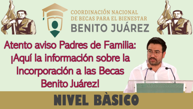 Atento aviso Padres de Familia: ¡Aquí la información sobre la Incorporación a las Becas Benito Juárez Nivel Básico!