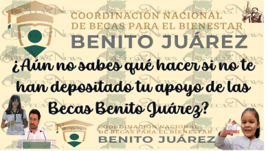 ¿Aún no sabes qué hacer si no te han depositado tu apoyo de las Becas Benito Juárez? 