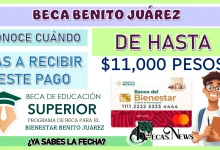 BECA BENITO JUÁREZ: CONOCE CUÁNDO VAS A RECIBIR ESTE PAGO DE HASTA $11,000 PESOS… ¿YA SABES LA FECHA? 