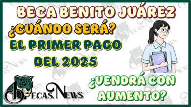 BECA BENITO JUÁREZ | ¿CUÁNDO SE DA EL PRIMER PAGO DEL 2025?, ¿VENDRÁ CON AUMENTO?