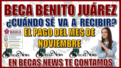 BECA BENITO JUÁREZ: ¿CUÁNDO SE VA A RECIBIR EL PAGO DEL MES DE NOVIEMBRE? 