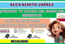 BECA BENITO JUÁREZ | ¿PERDISTE TU TARJETA DEL BANCO DEL BIENESTAR?… AQUÍ TE DIRÉ COMO RESOLVER ESTA SITUACIÓN