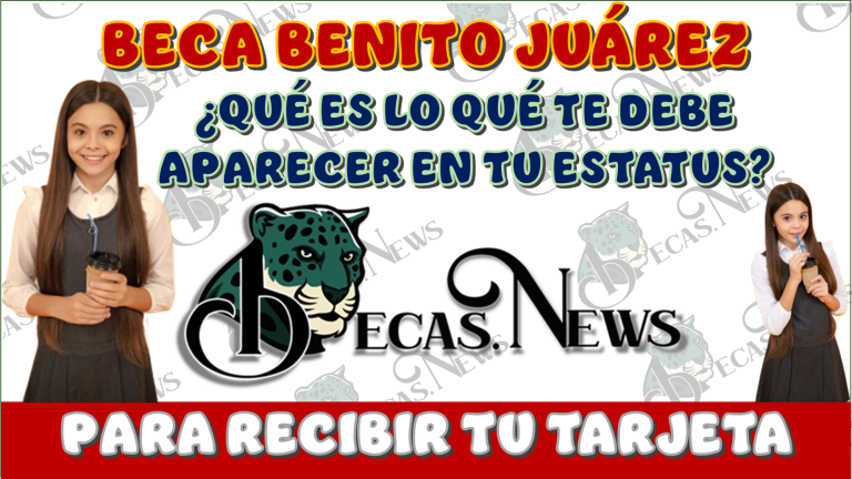 BECA BENITO JUÁREZ | ¿QUÉ ES LO QUE TE DEBE APARECES EN TU ESTATUS PARA ASÍ RECIBIR TU TARJETA DEL PROGRAMA?