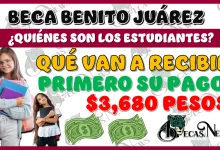 BECA BENITO JUÁREZ | ¿QUIÉNES SON LOS ESTUDIANTES QUÉ VAN A RECIBIR PRIMERO SU PAGO DE $3,680 PESOS?