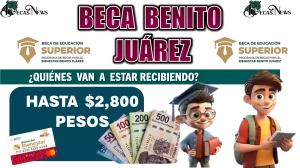 BECA BENITO JUÁREZ | ¿QUIÉNES VAN A ESTAR RECIBIENDO HASTA $2,800 PESOS?