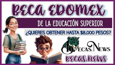 BECA EDOMEX DE LA EDUCACIÓN SUPERIOR… ¿QUIERES OBTENER HASTA $8,000 PESOS? 