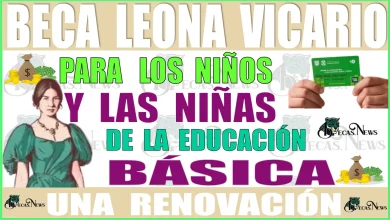 BECA LEONA VICARIO PARA LOS NIÑOS Y LAS NIÑAS DE LA EDUCACIÓN BÁSICA | UNA RENOVACIÓN 