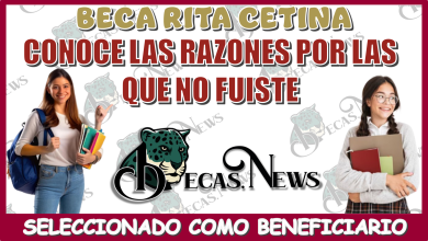 BECA RITA CETINA | CONOCE LAS RAZONES POR LAS QUE NO FUISTE SELECCIONADO COMO BENEFICIARIO