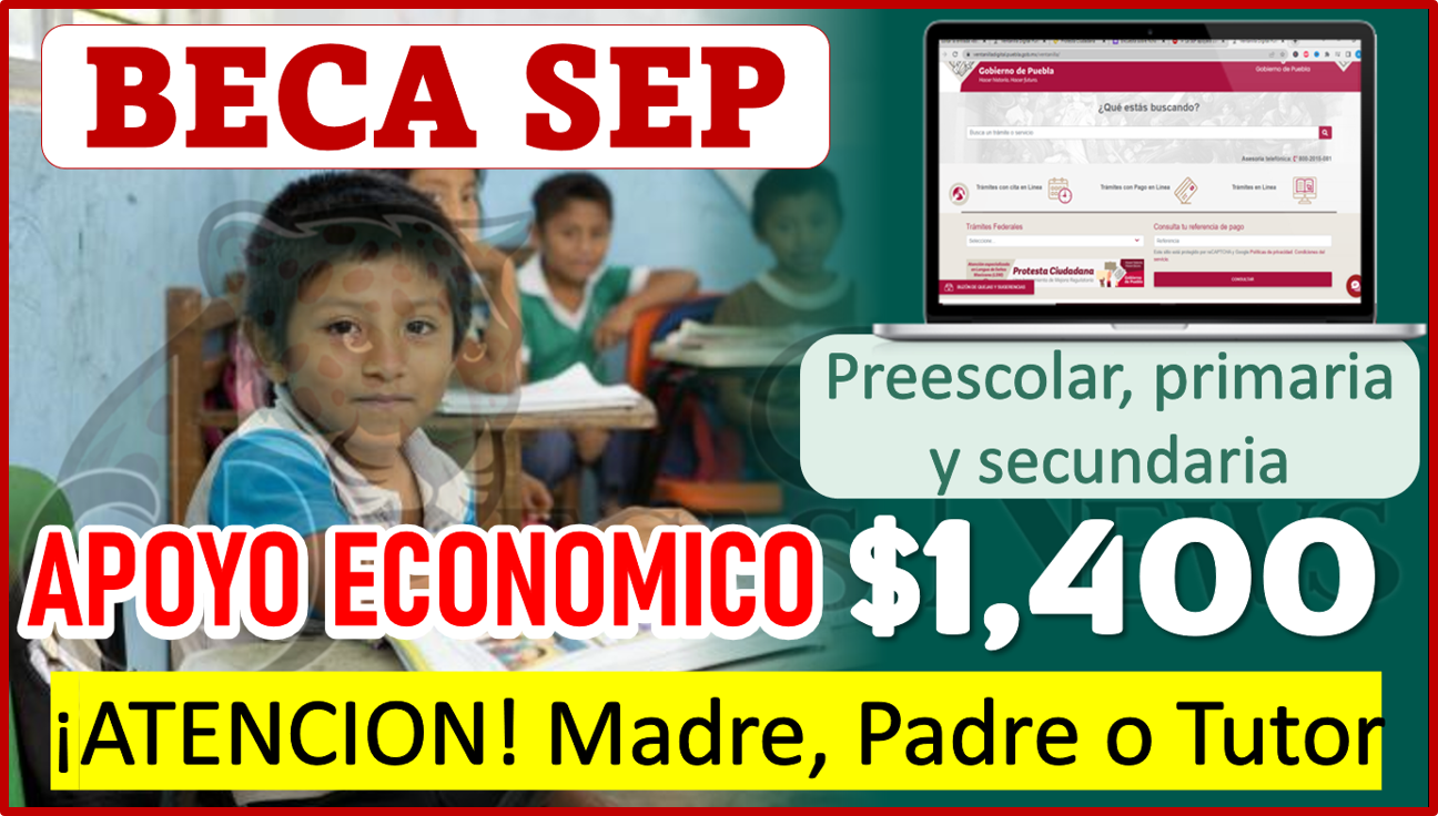 BECAS SEP apoyo económico; $1,400 Pesos para alumnos de Educación Básica preescolar, primaria y secundaria