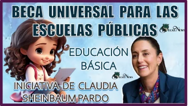 BECA UNIVERSAL PARA LAS ESCUELAS PÚBLICAS EN EDUCACIÓN BÁSICA | INICIATIVA DE CLAUDIA SHEINBAUM PARDO 