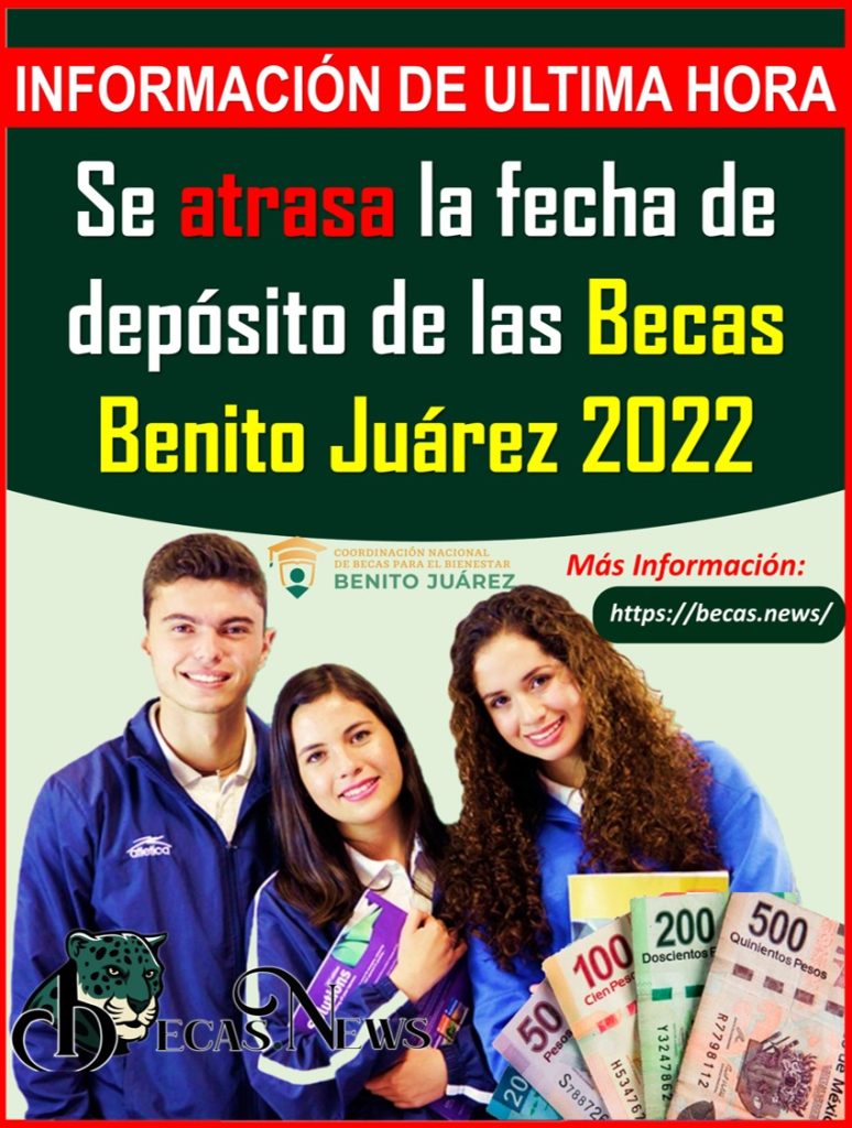 ¡¡AVISO IMPORTANTE!! Se atrasa la fecha de depósito de las Becas Benito Juárez 2022