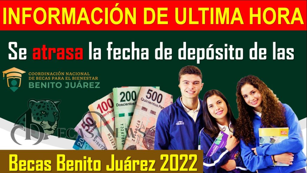 ¡¡AVISO IMPORTANTE!! Se atrasa la fecha de depósito de las Becas Benito Juárez 2022