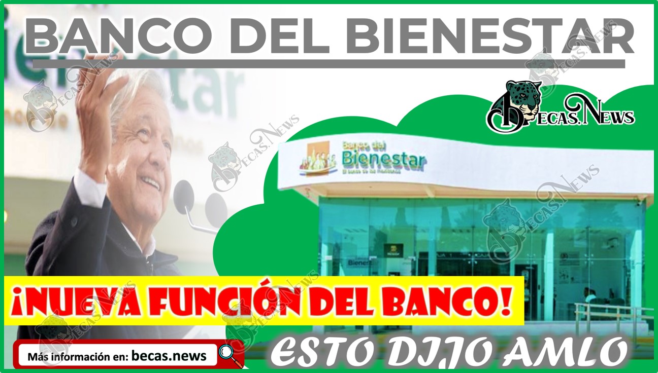 AMLO: ¡Nueva función del Banco del Bienestar! | Aquí todos los detalles