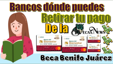 Bancos dónde puedes retirar tu pago de la Beca Benito Juárez