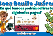 Beca Benito Juárez | ¿En qué bancos podrás retirar los siguientes pagos?