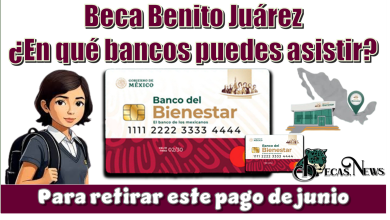 Beca Benito Juárez | ¿En qué bancos puedes asistir para retirar este pago de junio?