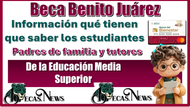 Beca Benito Juárez | Información qué tienen que saber los estudiantes, padres de familia y tutores de la Educación Media Superior 