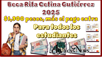 Beca Rita Cetina Gutiérrez 2025 | $1,900 pesos, más el pago extra para todos los estudiantes 