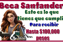 Beca Santander, esto es lo que tienes que cumplir para recibir hasta $100,000 pesos