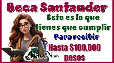 Beca Santander, esto es lo que tienes que cumplir para recibir hasta $100,000 pesos