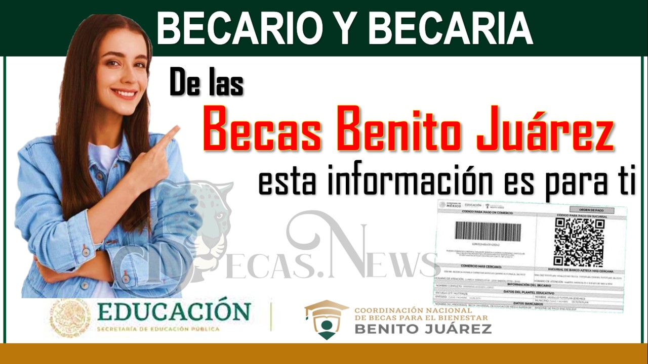 BECARIA Y BECARIO DE LAS BECAS BENITO JUÁREZ, ESTA INFORMACIÓN ES PARA TI