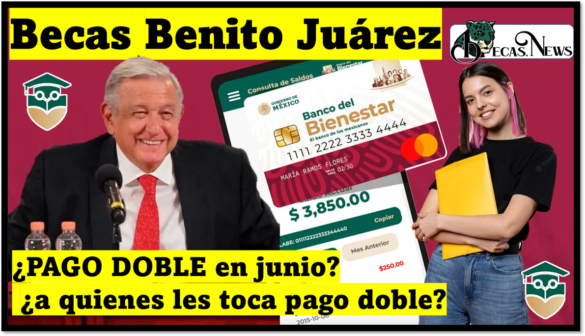 Becas Benito Juárez 2023: ¿PAGO DOBLE en junio? ¿a quienes les toca pago doble?
