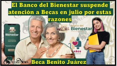 Becas Benito Juárez: El Banco del Bienestar suspende atención a Becas en julio por estas razones