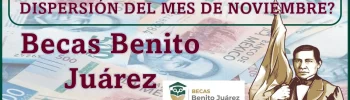 Becas Benito Juárez: ¿Qué monto recibirán los becarios de este programa en la dispersión del mes de noviembre?