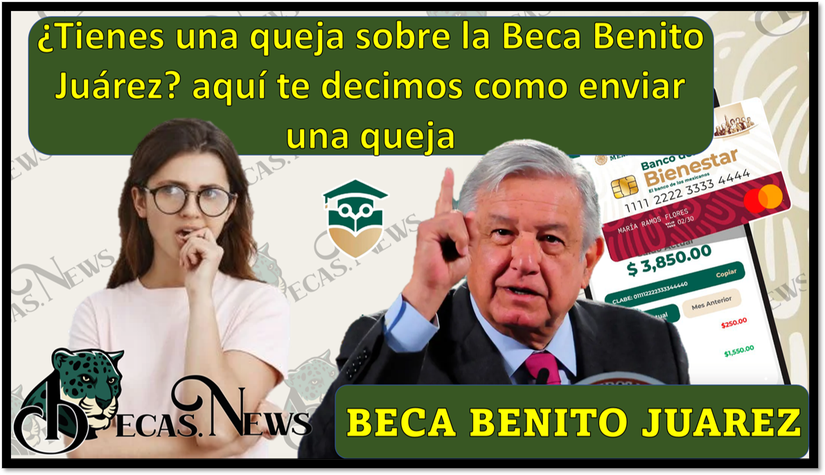 Becas Benito Juarez: ¿Tienes una queja sobre la Beca Benito Juarez? aquí te decimos como enviar una queja