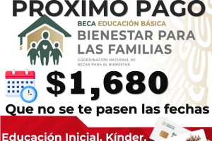 Pago de $1,680.00: Becas de Educación Básica para el Bienestar Benito Juárez