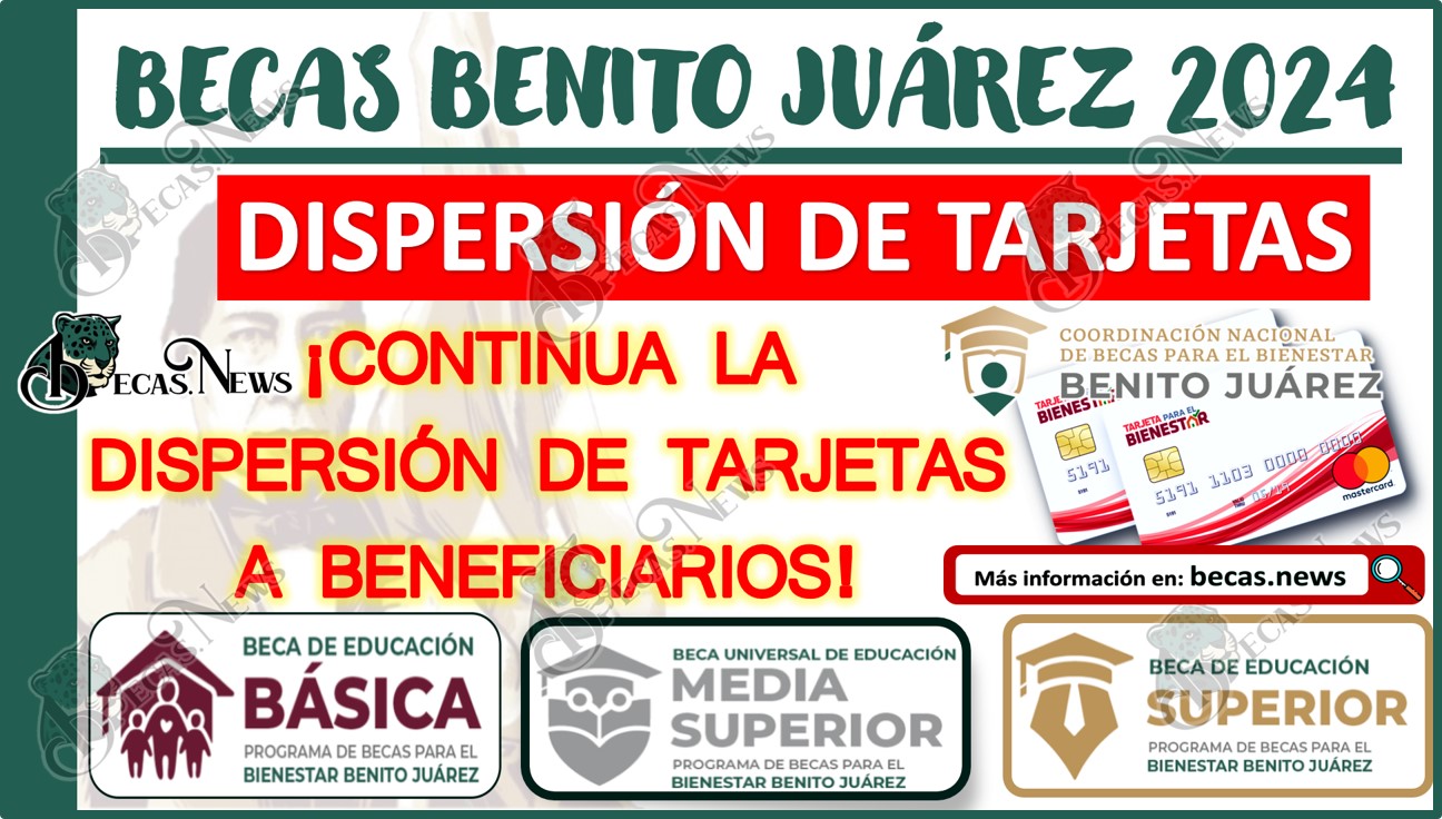 ¡Continua la dispersión de Tarjetas a beneficiarios de la Beca Benito Juárez!