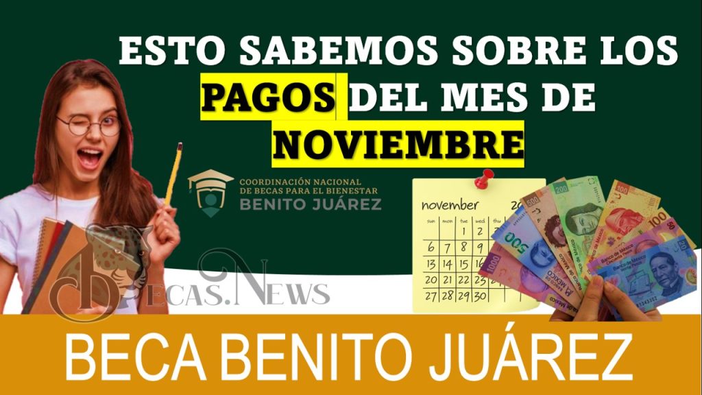 ESTO SABEMOS SOBRE LOS PAGOS DEL MES DE NOVIEMBRE DE LA BECA BENITO JUÁREZ