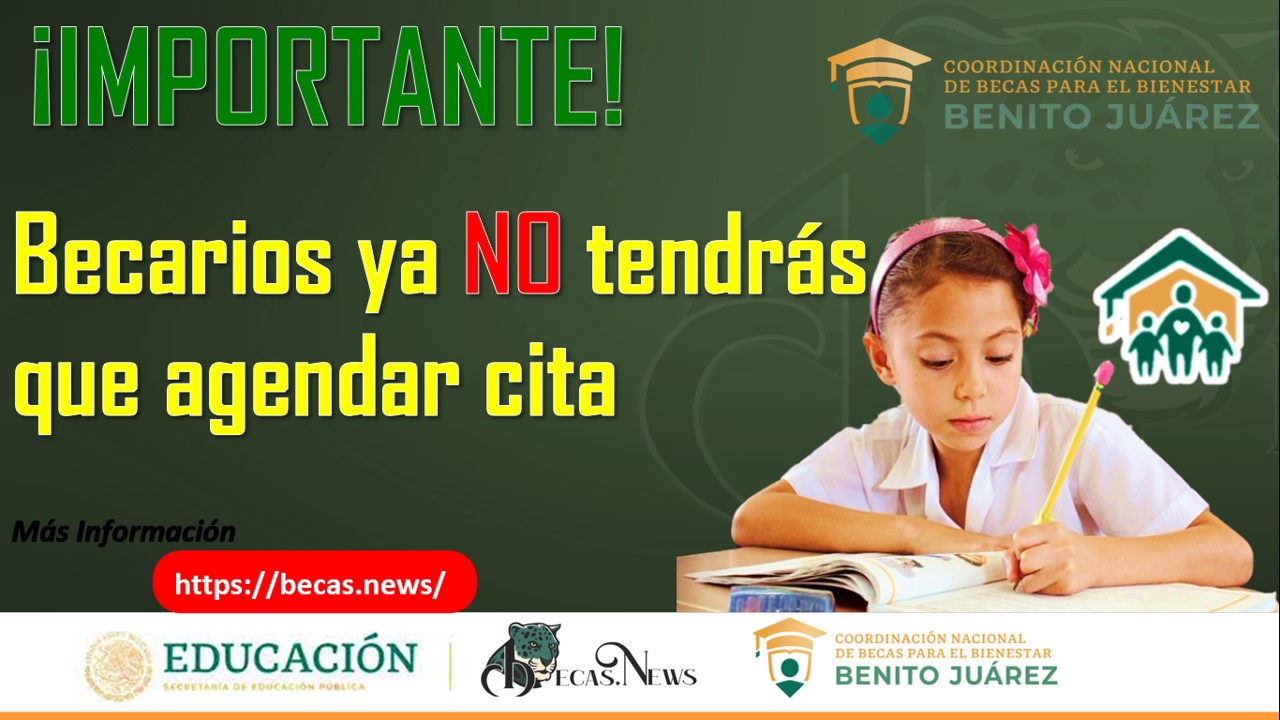 ¡IMPORTANTE! Becas Benito Juárez 2023: Becario y Becaria ya no tendrás que agendar cita para culminar tu proceso de incorporación.