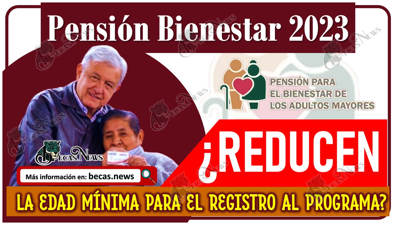 Pensión del Bienestar: ¿Se reducirá la edad mínima de registro al programa?