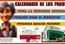 CALENDARIO DE LOS PAGOS PARA LA SEGUNDA SEMANA | PENSIÓN PARA EL BIENESTAR DE LAS PERSONAS ADULTAS MAYORES 