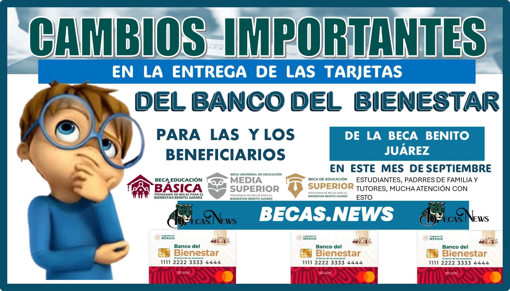 CAMBIOS IMPORTANTES EN LA ENTREGA DE LAS TARJETAS DEL BANCO DEL BIENESTAR PARA LAS Y LOS BENEFICIARIOS DE LA BECA BENITO JUÁREZ EN ESTE MES DE SEPTIEMBRE DE ESTE AÑO 2024 