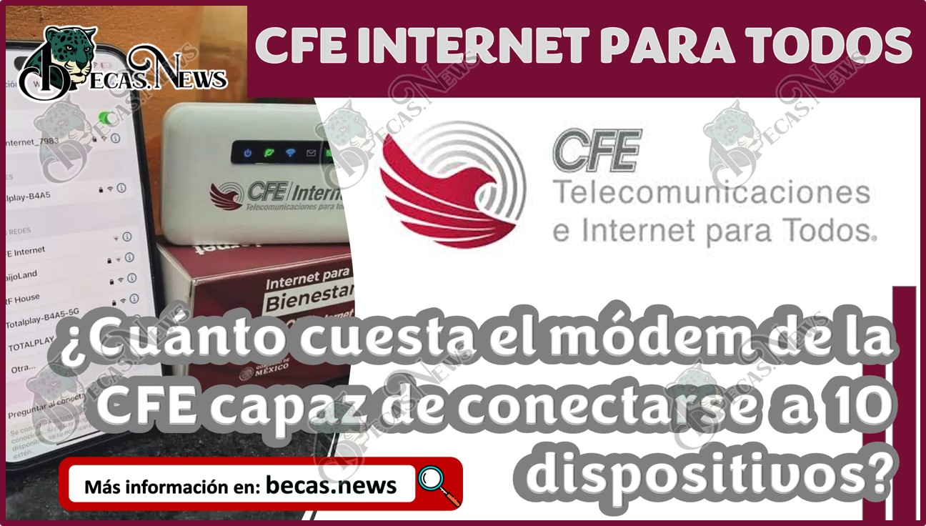 CFE Internet para todos 2024 | ¿Cuánto cuesta el módem de la CFE capaz de conectarse a 10 dispositivos simultáneamente?