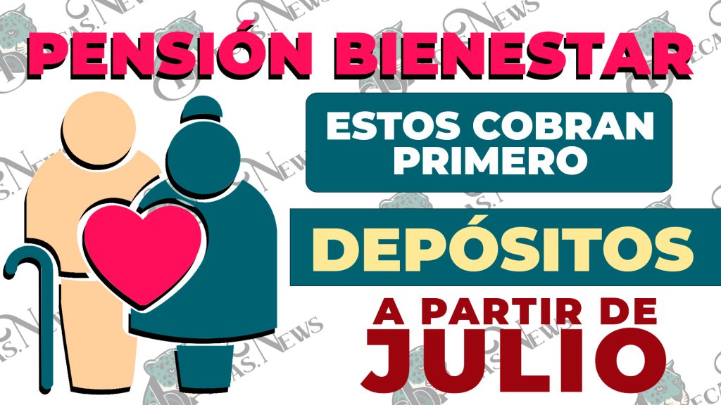 ¡Fechas actualizadas!, esta será tu nueva fecha de pago para el mes de julio| consulta ahora: Pensión Bienestar