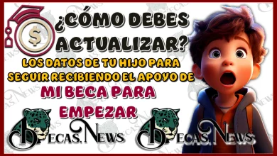 ¿CÓMO DEBES ACTUALIZAR LOS DATOS DE TU HIJO PARA SEGUIR RECIBIENDO EL APOYO DE MI BECA PARA EMPEZAR?