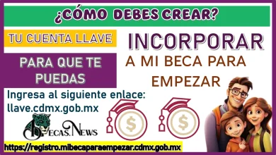 ¿CÓMO DEBES CREAR TU CUENTA LLAVE PARA QUÉ TE PUEDAS INCORPORAR A MI BECA PARA EMPEZAR?