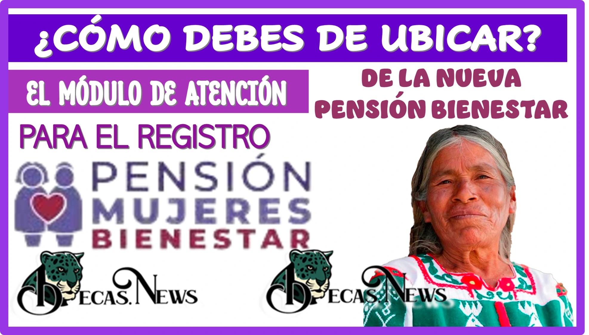 ¿CÓMO DEBES DE UBICAR EL MÓDULO DE ATENCIÓN PARA EL REGISTRO DE LA NUEVA PENSIÓN BIENESTAR? 