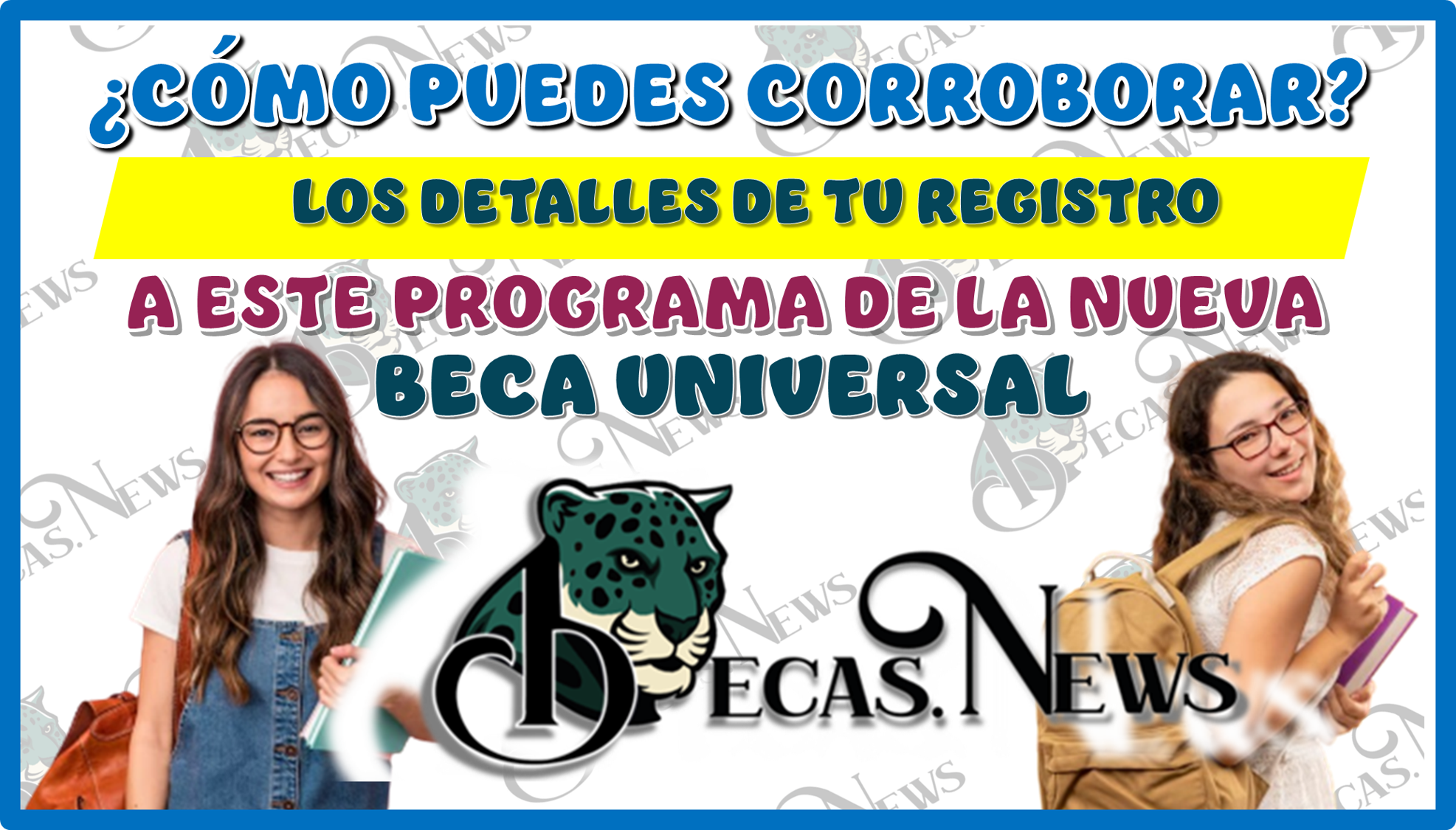 ¿CÓMO PUEDES CORROBORAR LOS DETALLES DE TU REGISTRO A ESTE PROGRAMA DE LA NUEVA BECA UNIVERSAL?