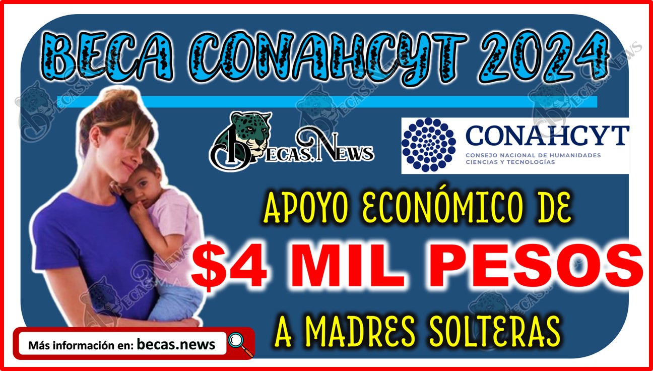 CONAHCYT ofrece apoyo económico de $4 mil pesos a Madres Solteras.