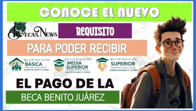 CONOCE EL NUEVO REQUISITO PARA PODER RECIBIR EL PAGO DE LA BECA BENITO JUÁREZ 