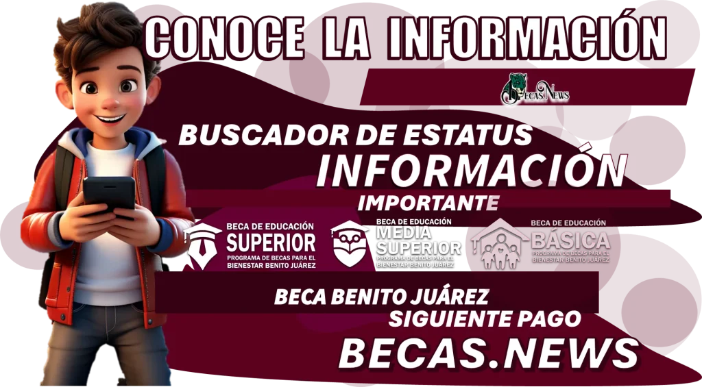 CONOCE LA INFORMACIÓN DEL BUSCADOR DE ESTATUS | INFORMACIÓN IMPORTANTE DE TU BECA BENITO JUÁREZ 