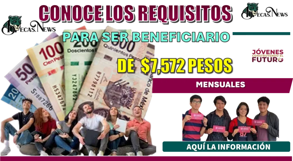 CONOCE LOS REQUISITOS PARA SER BENEFICIARIO DE $7,572 PESOS MENSUALES | AQUÍ LA INFORMACIÓN 