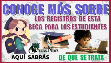 CONOCE MÁS SOBRE LOS REGISTROS DE ESTA BECA PARA LOS ESTUDIANTES… AQUÍ SABRÁS DE QUÉ SE TRATA