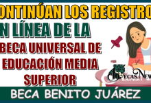 CONTINÚAN LOS REGISTROS EN LÍNEA DE LA BECA UNIVERSAL DE EDUCACIÓN MEDIA SUPERIOR ¨BECA BENITO JUÁREZ¨