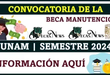 CONVOCATORIA DE LA BECA MANUTENCIÓN UNAM | SEMESTRE 2024-2 | INFORMACIÓN COMPLETA AQUÍ