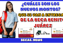 ¿CUÁLES SON LOS NUEVOS MONTOS QUÉ SE VAN A ENTREGAR DE LA BECA BENITO JUÁREZ?